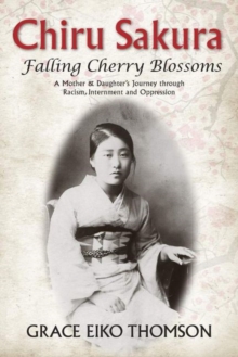 Chiru Sakura — Falling Cherry Blossoms: A Mother & Daughter’s Journey through Racism, Internment and Oppression