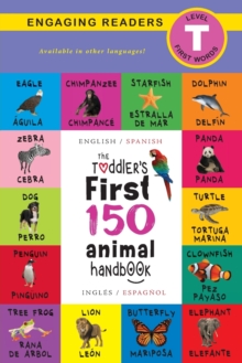 Image for The Toddler's First 150 Animal Handbook : Bilingual (English / Spanish) (Ingles / Espanol): Pets, Aquatic, Forest, Birds, Bugs, Arctic, Tropical, Underground, Animals on Safari, and Farm Animals