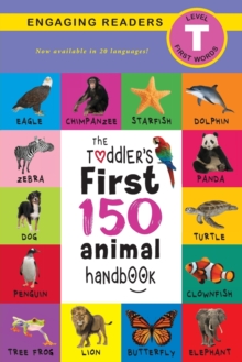 Image for The Toddler's First 150 Animal Handbook (Travel Edition) : Pets, Aquatic, Forest, Birds, Bugs, Arctic, Tropical, Underground, Animals on Safari, and Farm Animals (Engaging Readers, Level T)
