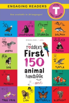 Image for The Toddler's First 150 Animal Handbook (English / American Sign Language - ASL) Travel Edition : Animals on Safari, Pets, Birds, Aquatic, Forest, Bugs, Arctic, Tropical, Underground, and Farm Animals