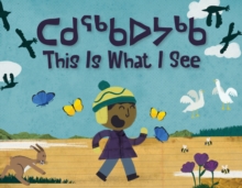 This Is What I See: Bilingual Inuktitut and English Edition