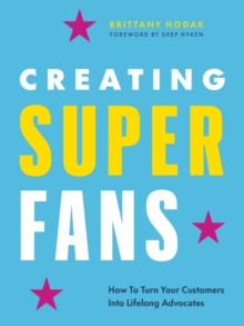 Image for Creating superfans  : how to turn your customers into lifelong advocates