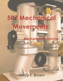 Image for 507 Mechanical Movements : Mechanisms and Devices