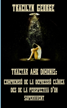 Image for Tractar Amb Dimonis : Comprensio De La Depressio Clinica Des De La Perspectiva D'un Supervivent