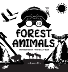 Image for I See Forest Animals : A Newborn Black & White Baby Book (High-Contrast Design & Patterns) (Bear, Moose, Deer, Cougar, Wolf, Fox, Beaver, Skunk, Owl, Eagle, Woodpecker, Bat, and More!) (Engage Early R