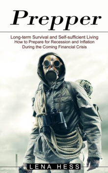Image for Prepper : How to Prepare for Recession and Inflation During the Coming Financial Crisis (Long-term Survival and Self-sufficient Living)