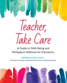 Image for Teacher, take care  : a guide to well-being and workplace wellness for educators