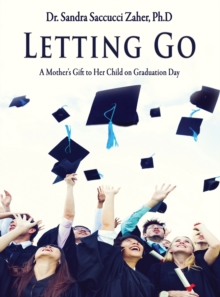 Image for Letting Go- A Mother's Gift to Her Child on Graduation Day