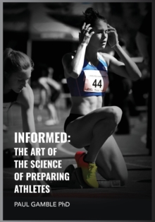 Image for Informed : The Art of the Science of Preparing Athletes