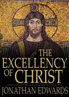 Image for The Excellency of Christ: A Sermon