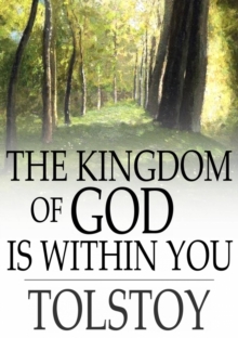 Image for The Kingdom of God Is Within You: Christianity Not As a Mystic Religion But As a New Theory of Life