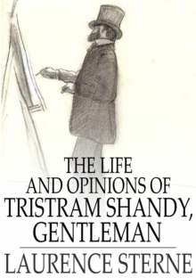 Image for The Life and Opinions of Tristram Shandy, Gentleman: Volumes I - IV