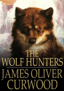 Image for The Wolf Hunters: A Tale of Adventure in the Wilderness