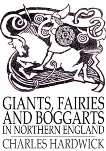 Image for Giants, Fairies and Boggarts: In Northern England