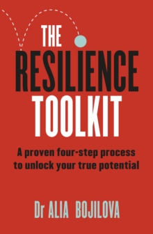 Image for Resilience Toolkit: A Proven Four-Step Process to Unlock Your True Potential and Inspire Confidence from a Former SAS Psychologist for Fans of Ceri Evans, Ant Middleton, and David Goggins
