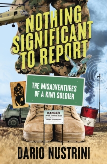 Image for Nothing Significant To Report : A Kiwi soldier's hilarious true stories of mischief and misadventure in the New Zealand Army: A Kiwi soldier's hilarious true stories of mischief and misadventure in the New Zealand Army