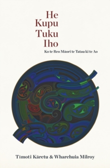 Image for He kupu tuku iho: ko te reo maori te tatau ki te ao