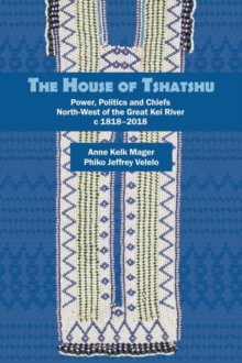House of Tshatshu: Chiefs, power and politics west of the Kei, 1828-2017