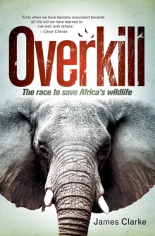 Image for Overkill: The race to save Africa's wildlife