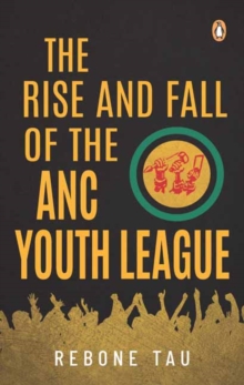 Rise and Fall of the ANC Youth League
