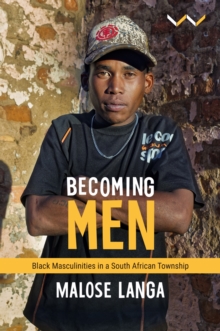Image for Becoming Men : Black masculinities in a South African township