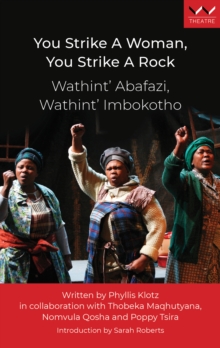 Image for You strike a woman, you strike a rock: Wathint' abafazi, wathint' imbokotho