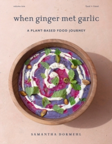 Image for When Ginger Met Garlic : A plant-based food journey