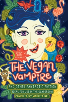 Image for Vegan Vampire and Other Fantastic Fiction - An Anthology for the Primary School