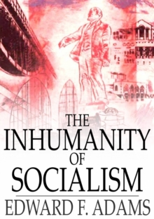 Image for The Inhumanity of Socialism: The Case Against Socialism & A Critique of Socialism