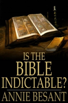 Image for Is the Bible Indictable?: Being an Enquiry Whether the Bible Comes Within the Ruling of the Lord Chief Justice as to Obscene Literature