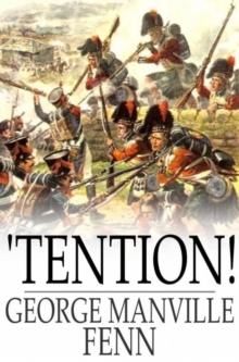 Image for Tention!,a Story of Boy-life During the Peninsular War,,the Floating Press,2.69,eb,,,,,01/05/2015,ip," Younger Readers Can Get a First-hand Look at the Battlefield Action of the Peninsular War in This Historical Action-adventure Novel from George Manvil