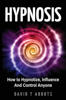 Image for Hypnosis : How to Hypnotize, Influence And Control Anyone