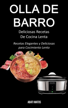 Image for Olla de barro : Deliciosas Recetas De Cocina Lenta (Recetas Elegantes y Deliciosas para Cocimiento Lento)
