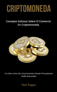 Image for Criptomoneda : Consejos exitosos sobre el comercio en criptomoneda (Un libro lleno de conocimientos desde principiantes hasta avanzados)