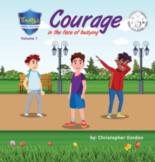 Image for Courage In The Face Of Bullying : Timothy's Lessons In Good Values (Volume 1)