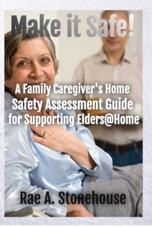 Image for Make It Safe! A Family Caregiver's Home Safety Assessment Guide for Supporting Elders@Home