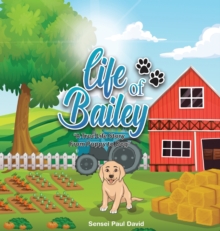 Image for Life of Bailey : A True Life Story From Puppy To Dog