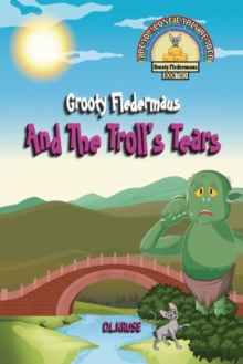Image for Grooty Fledermaus And The Troll's Tears : Book Two A Read Along Early Ready for Children ages 4-8