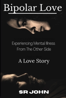 Image for Bipolar Love Experiencing Mental Illness From The Other Side