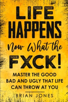 Image for Life Happens now what the Fxck