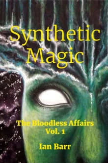 Image for Synthetic Magic (The Bloodless Affairs Vol. 1)
