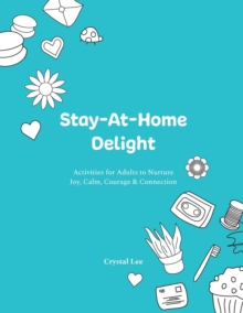 Image for Stay-At-Home Delight : Activities for Adults to Nurture Joy, Calm, Courage & Connection