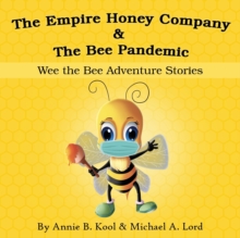 Image for The Empire Honey Company & The Bee Pandemic : Wee the Bee Adventure Stories