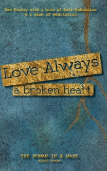 Image for Love Always, a Broken Heart : Raw Poetry with a hint of Self-Reflection and a dash of Meditation