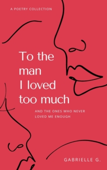 To the man I loved too much: and the ones who didn’t love me enough