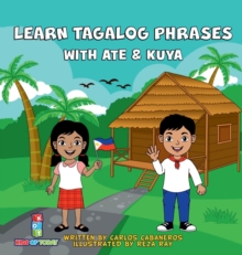 Image for Learn Tagalog Phrases With Ate & Kuya : A fun and exciting book to learn - Written for both children and parents to learn from, Learn Tagalog Phrases with Ate & Kuya is the perfect beginner book that 