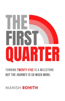 Image for First Quarter: Turning twenty-five is a milestone, but the journey is so much more.