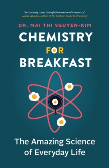 Chemistry for Breakfast: The Amazing Science of Everyday Life