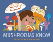 Image for Mushrooms Know : Wisdom From Our Friends the Fungi