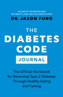 The Diabetes Code Journal: The Official Workbook for Reversing Type 2 Diabetes Through Healthy Eating and Fasting